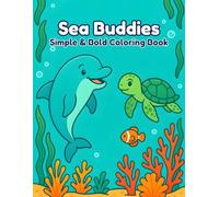 Sea Buddies: Easy and Bold Sea Buddies Simple & Bold Coloring for Kids and Grown-ups: for stress relief, fine motor practice, or family coloring time
