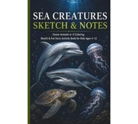 Sea Creature Sketch & Notes Book: Ocean Animals A-Z Colouring, Sketch & Fun Facts Activity Book for Kids Ages 4-12