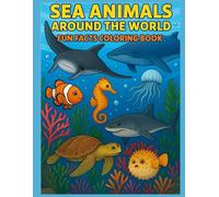 Sea Creatures Around the World: Fun Fact Coloring Book: Explore 25 Ocean Animals and Their Countries | Educational Coloring Book for Kids Ages 4-9 | Learn Marine Fun Facts While Coloring