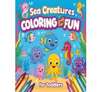 Sea Creatures Coloring Fun for Toddlers: Easy and Bold Coloring Book for Kids and Adults Filled with 55 pages of Joyful, Friendly and Relaxing Sea Creatures.