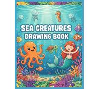 Sea Creatures Drawing Book for Kids: Fun & Educational Ocean Animal Coloring Pages Including Real and Mythical Sea Life: Unique Sea Creatures to Color - From Goldfish to Sea Serpent, Perfect for Boys & Girls Who Love Marine Life