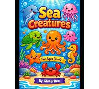 Sea Creatures: For Ages 3 to 6 By GlitterBee