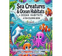 Sea Creatures & Ocean Habitats A Fun Coloring Book: A Creative and Engaging Coloring Book for Little Explorers!