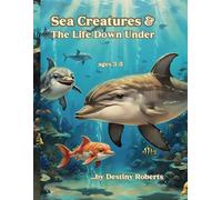 Sea Creatures: & The Life Down Under