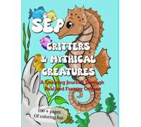 Sea Critters & Mythical Creatures: A Coloring Journey Through Real and Fantasy Oceans