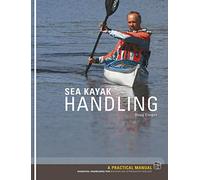 Sea Kayak Handling: A Practical Manual, Essential Knowledge for Beginner and Intermediate Paddlers