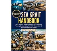 SEA KRAIT HANDBOOK: The Complete Guide To Identification, Behavior, Venom, Conservation, And Field Observation Of Amphibious Marine Snakes