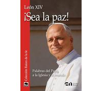 ¡Sea la paz!: Palabras del Papa a la Iglesia y al mundo