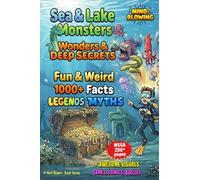 Sea & Lake Monsters, Wonders & Deep Secrets: 1000+ Fun & Weird Facts, Myths, Legends, Images, Comics, Games & More