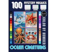 Sea Life Color by Number: 100 Ocean Animal Mosaic Designs with Hexagon, Circle & Square Patterns: A Big Sea Creature Coloring Book for Teens, Adults & ... Turtles, Jellyfish, Otters, Seahorses & More