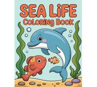 Sea Life Coloring Book: Wonderful Underwater Worlds for All Ages A Soothing Escape for Relaxation, Inspiring Creative Expression, and Reducing Daily Stress.