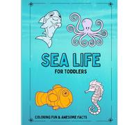 Sea Life For Toddlers: Coloring Fun and Awesome Facts