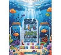 Sea Life in Jars Coloring Book with Hidden Treasure: Fun and Easy Ocean Coloring for All Ages with Sea Creatures, Coral Reefs, and Underwater Scenes