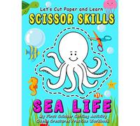 Sea Life : Let's Cut Paper and Learn Scissor Skills - My First Scissor Cutting Activity Ocean Creatures Practice Workbook: Gift this color, cut, glue ... preschool kids and toddlers (Ages 3-5 years)