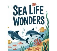 Sea Life Wonders: Ocean Animals Coloring Book for Toddlers and Kids: Fun and Easy Coloring Pages Featuring Dolphins, Sharks, Octopuses, and More!