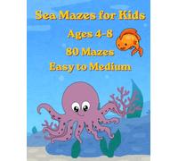 Sea Maze Book for Kids Ages 4-8 80 Mazes from Easy to Medium: Fun Ocean Adventure Mazes for Kids Improve Focus, Problem Solving and Concentration