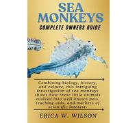 SEA MONKEYS: Sea Monkeys: An Incredibly Small World of Wonder From Scientific Interest to Comic Book Jokes