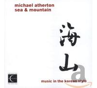 Michael Atherton Sea and Mountain: Music in the Korean Style (CD) Album