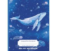 Sea My Notebook: Ocean Dreams Composition Book: 120 College-Ruled Pages|7.5″×9.25″|Cute Jellyfish & Whale Cover|Subject & Date Header for School, Journaling, or Creative Writing