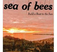 Sea Of Bees - Build A Boat To The Sun