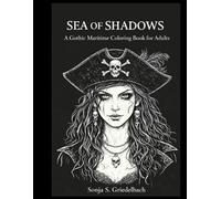 Sea of Shadows: A Gothic Maritime Coloring Book for Adults: 45 Intricate Dark Ocean Designs Inspired by Pirates, Nautical Legends and the Mysteries of the Deep