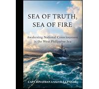 Sea of Truth, Sea of Fire: Awakening National Consciousness in the West Philippine Sea