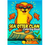 SEA OTTER CLAN COLORING BOOK: for All Ages - Adorable Otters, Ocean Joy, and Wholesome Fun
