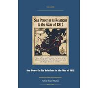 Sea Power in Its Relations to the War of 1812: Annotated Color Edition with Premium Analytics