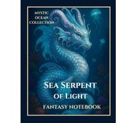 Sea Serpent of Light Notebook: Mystic Ocean Collection - A Legendary Journal of Power & Depth