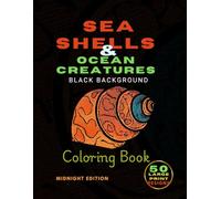 Sea Shells & Ocean Creatures: Black Background Coloring Book | for Stress Relief | Neon Gel Pens Metallic Markers | for Adults | 50 Designs