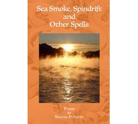 Sea Smoke, Spindrift and Other Spells: Poems by Shauna Potocky