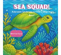 SEA SQUAD!: Adorable Undersea Critters Coloring Book (With Fun Facts!)