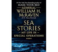 Sea Stories: My Life in Special Operations by Admiral William H. McRaven