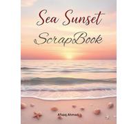 Sea Sunset Scrapbook Paper: Sea Sunset Scrapbook Paper: Ocean-Themed Craft Paper for Scrapbooking, Journaling, Card Making & DIY Beach Projects