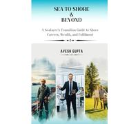 Sea To Shore & Beyond: A Seafarer’s Transition Guide to Shore Careers, Wealth, and Fulfilment