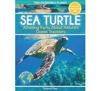 Sea Turtle: Amazing Facts about Nature's Ocean Travelers