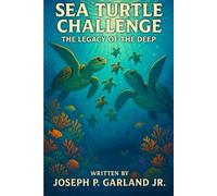 Sea Turtle Challenge The Legacy of the Deep Book 6 in the Sea Turtle Challenge Series