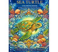 SEA TURTLE COLORING BOOK: 45 Beautiful Sea Turtle Designs - Ocean Fantasy Coloring Book for Relaxation