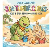 Sea Turtle Cuties - Bold & Easy Beach Coloring Book: Cute and Fun Sea Turtle Coloring Pages with Bold & Easy Beach and Ocean Scenes for Kids and Turtle Lovers