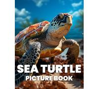 Sea Turtle Picture Book: Dive into the Serene World of Sea Turtles Through 100 Captivating Photographs