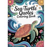 Sea-Turtle Quotes Coloring Book: Gentle Wisdom and Ocean-Inspired Reflections to Color and Soothe the Soul