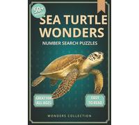 Sea Turtle Wonders Number Search: Fun & Relaxing Large-Print Puzzle Book for All Ages: 50+ Easy-to-Read Number Search Puzzles Featuring Gentle Sea ... Activities for Kids, Adults & Seniors