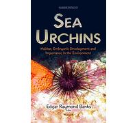 Sea Urchins: Habitat, Embryonic Development and Importance in the Environment