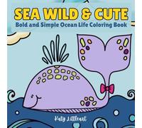 Sea Wild & Cute: Bold & Simple Ocean Life Coloring Book