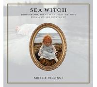 Sea Witch: Photographs, Poems and Forget-Me-Nots from a Mainer Growing Up
