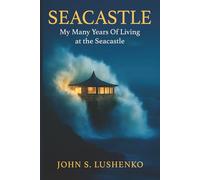 SEACASTLE: MY MANY YEARS OF LIVING AT SEACASTLE