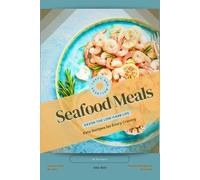 Seafood Meals: Savor the Low-Carb Life, Keto Recipes for Every Craving