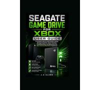 Seagate game drive for Xbox user guide: A Complete Step-by-Step Guide to Setup, Storage Expansion, Game Transfers, Troubleshooting, and Optimizing Your Xbox External Hard Drive Experience