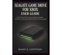 Seagate Game Drive for Xbox User Guide: External hard drive setup, storage expansion, fast data transfer, performance tips and console gaming
