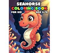 Seahorse Coloring Book For Kid Age 3-12: 52 Fun and Adorable Seahorse Illustrations for boys and girls
